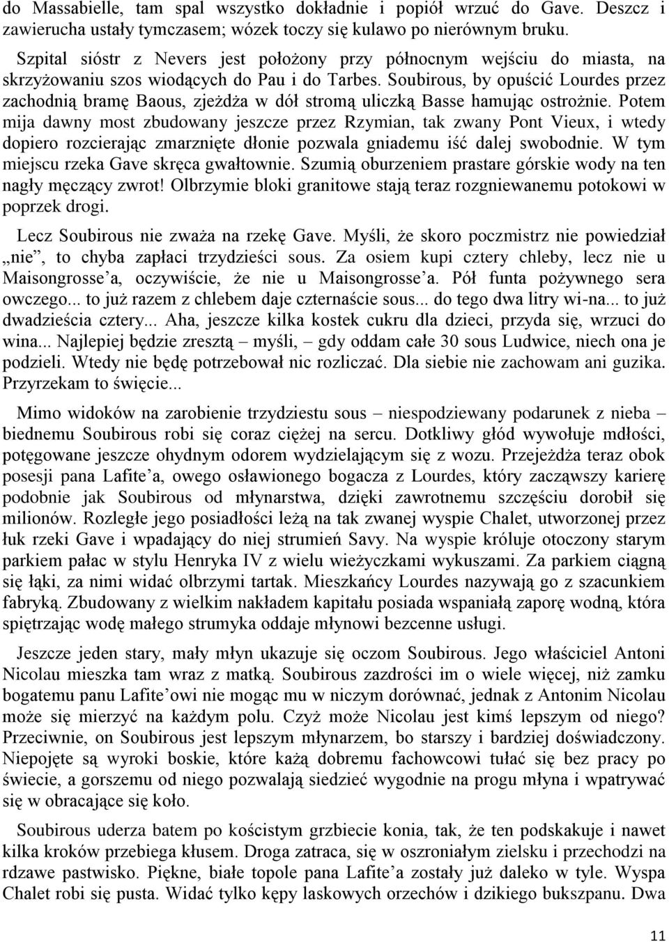 Soubirous, by opuścić Lourdes przez zachodnią bramę Baous, zjeżdża w dół stromą uliczką Basse hamując ostrożnie.