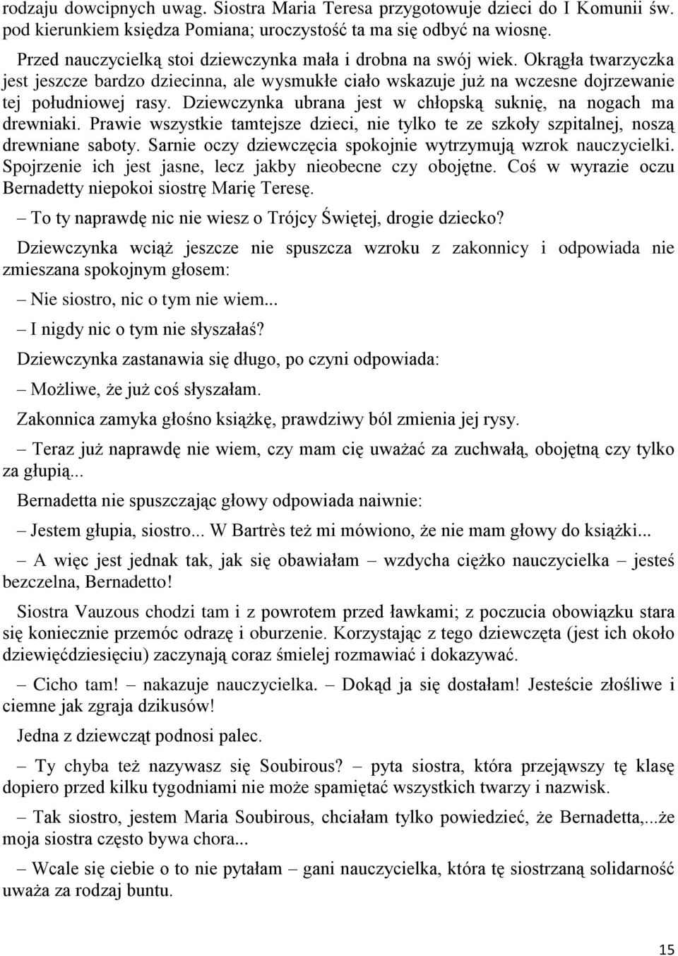 Dziewczynka ubrana jest w chłopską suknię, na nogach ma drewniaki. Prawie wszystkie tamtejsze dzieci, nie tylko te ze szkoły szpitalnej, noszą drewniane saboty.