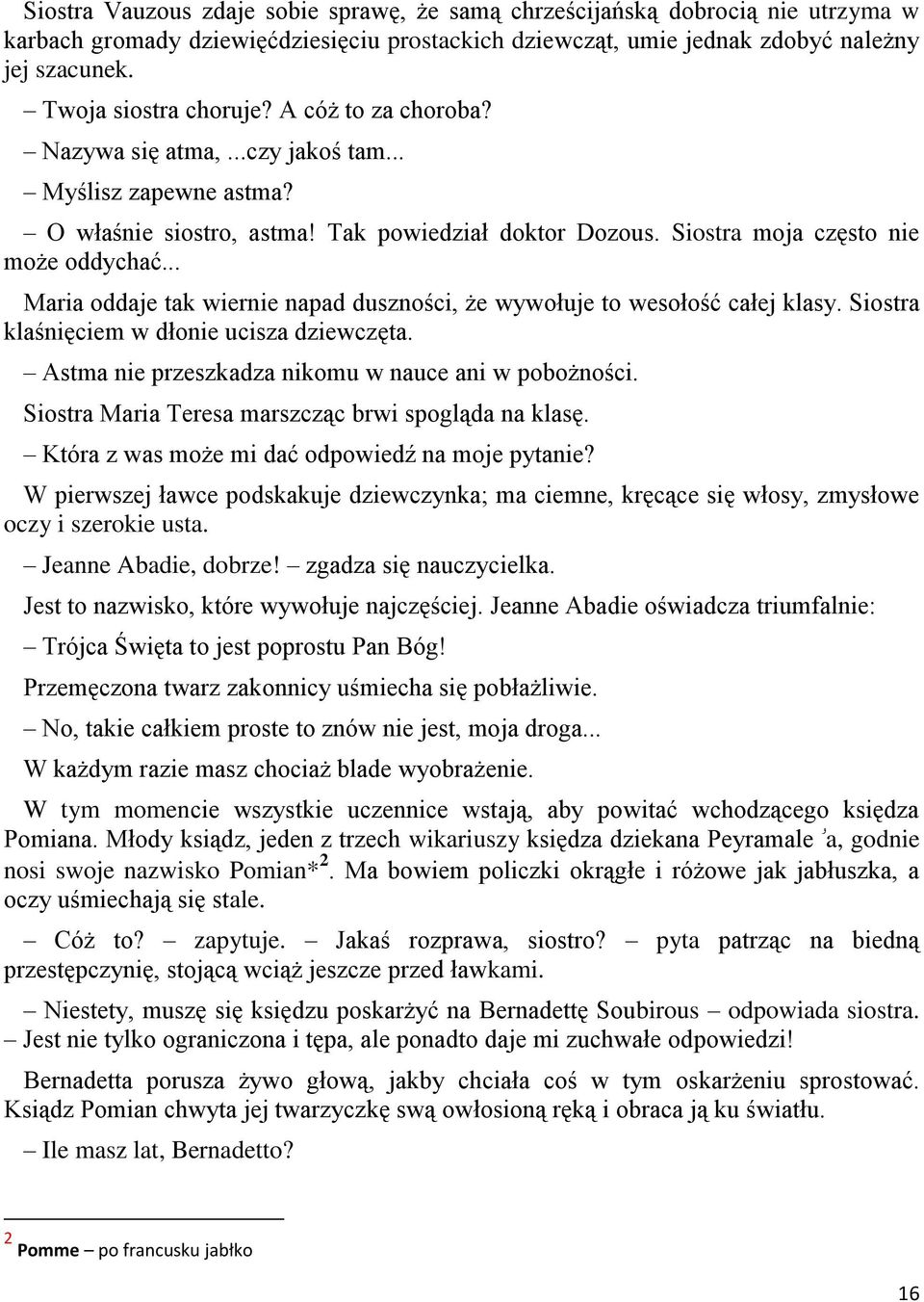 .. Maria oddaje tak wiernie napad duszności, że wywołuje to wesołość całej klasy. Siostra klaśnięciem w dłonie ucisza dziewczęta. Astma nie przeszkadza nikomu w nauce ani w pobożności.