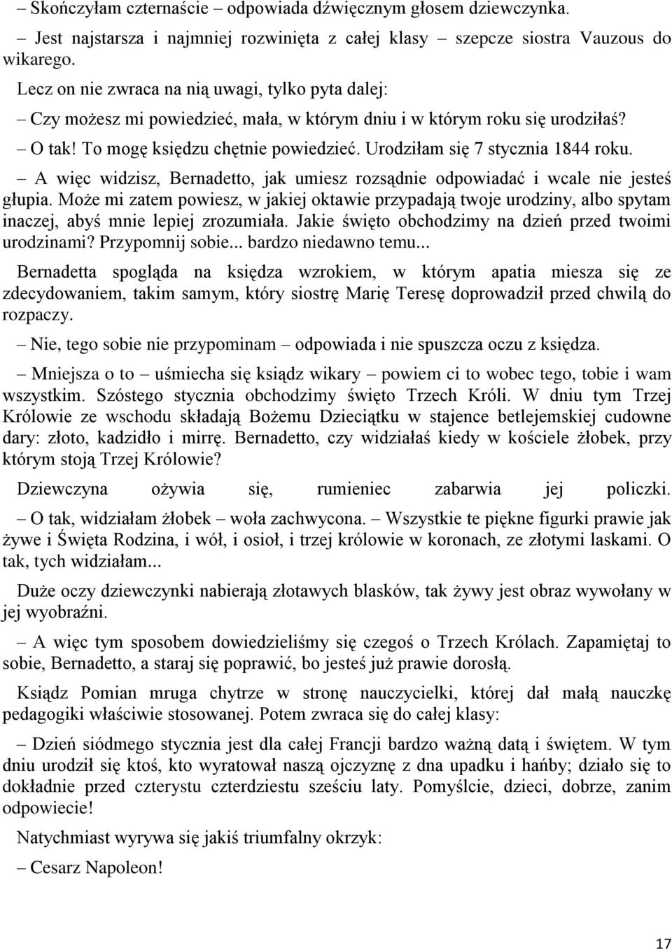 Urodziłam się 7 stycznia 1844 roku. A więc widzisz, Bernadetto, jak umiesz rozsądnie odpowiadać i wcale nie jesteś głupia.