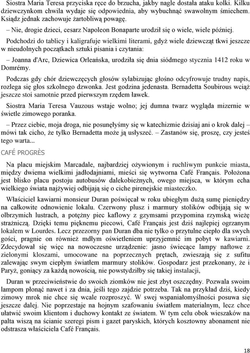 Podchodzi do tablicy i kaligrafuje wielkimi literami, gdyż wiele dziewcząt tkwi jeszcze w nieudolnych początkach sztuki pisania i czytania: Joanna d'arc, Dziewica Orleańska, urodziła się dnia