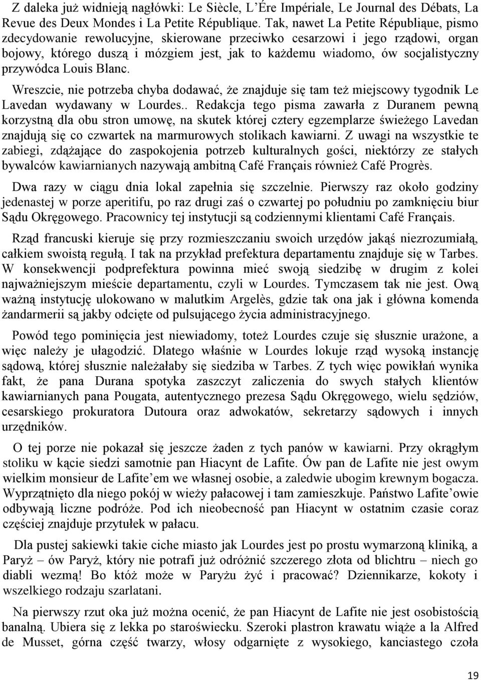 przywódca Louis Blanc. Wreszcie, nie potrzeba chyba dodawać, że znajduje się tam też miejscowy tygodnik Le Lavedan wydawany w Lourdes.