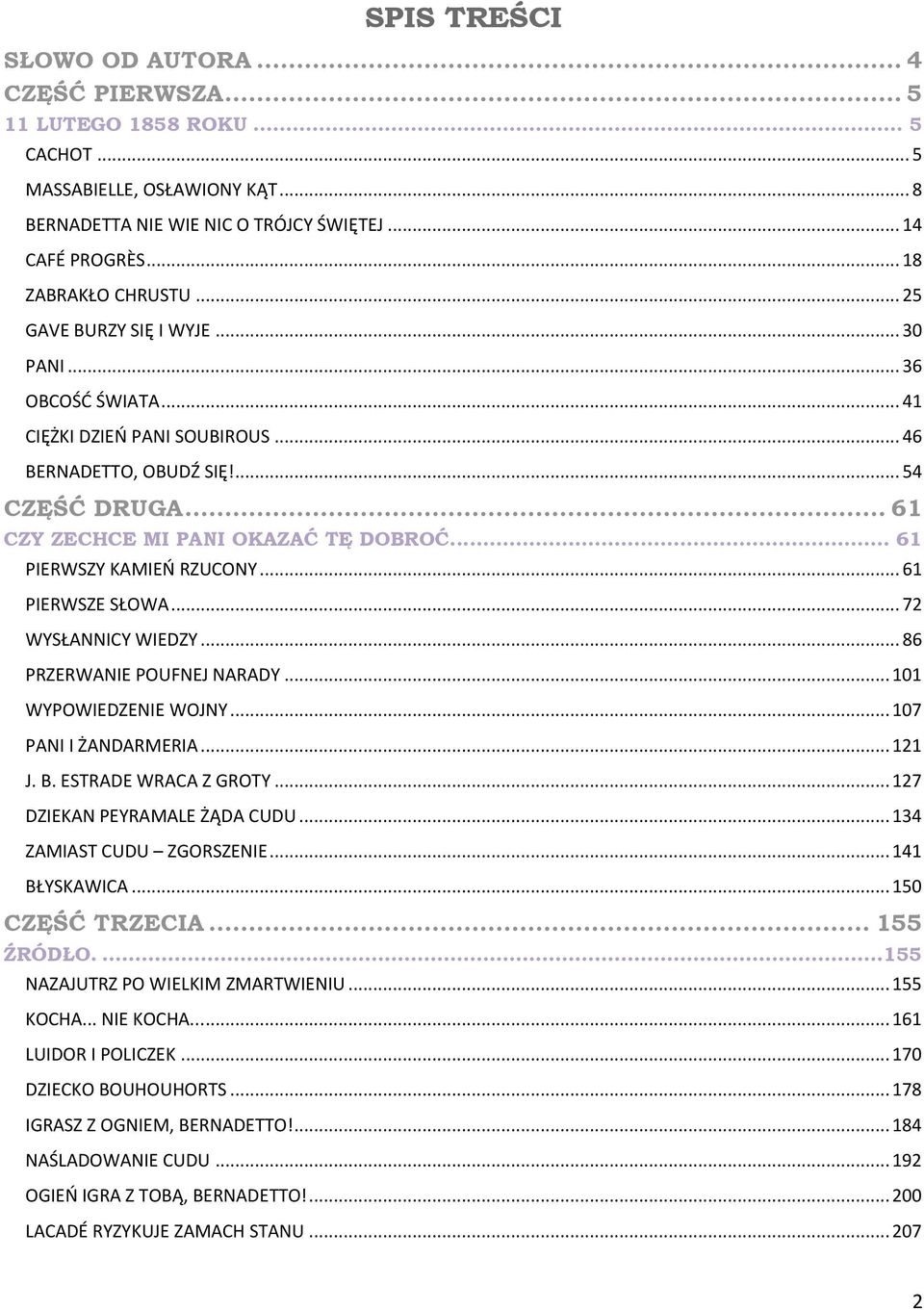 .. 61 CZY ZECHCE MI PANI OKAZAĆ TĘ DOBROĆ... 61 PIERWSZY KAMIEO RZUCONY... 61 PIERWSZE SŁOWA... 72 WYSŁANNICY WIEDZY... 86 PRZERWANIE POUFNEJ NARADY... 101 WYPOWIEDZENIE WOJNY... 107 PANI I ŻANDARMERIA.