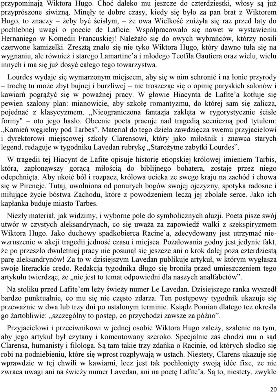 Współpracowało się nawet w wystawieniu Hernaniego w Komedii Francuskiej! Należało się do owych wybrańców, którzy nosili czerwone kamizelki.