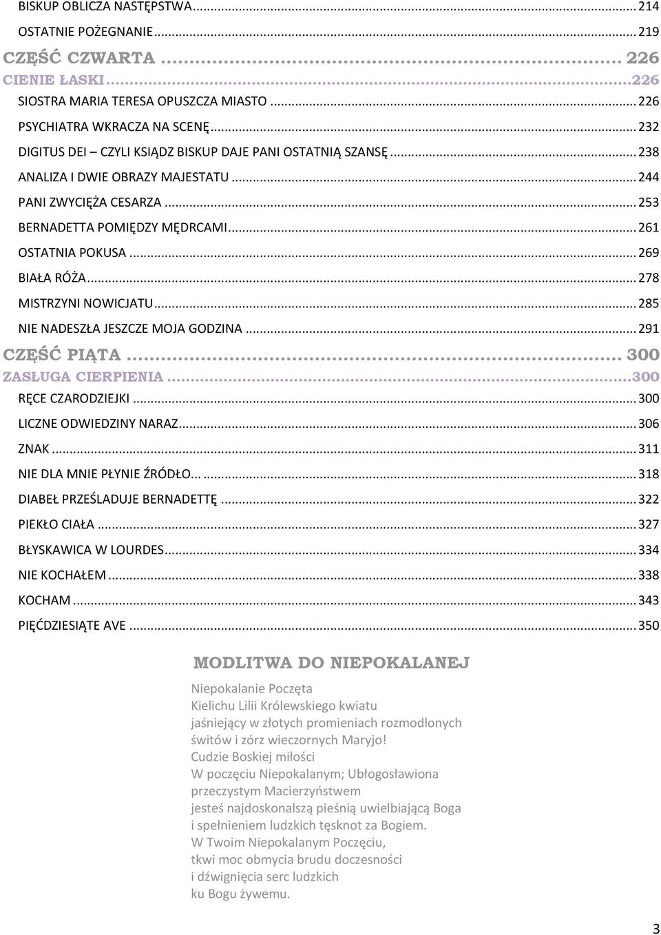 .. 269 BIAŁA RÓŻA... 278 MISTRZYNI NOWICJATU... 285 NIE NADESZŁA JESZCZE MOJA GODZINA... 291 CZĘŚĆ PIĄTA... 300 ZASŁUGA CIERPIENIA...300 RĘCE CZARODZIEJKI... 300 LICZNE ODWIEDZINY NARAZ... 306 ZNAK.