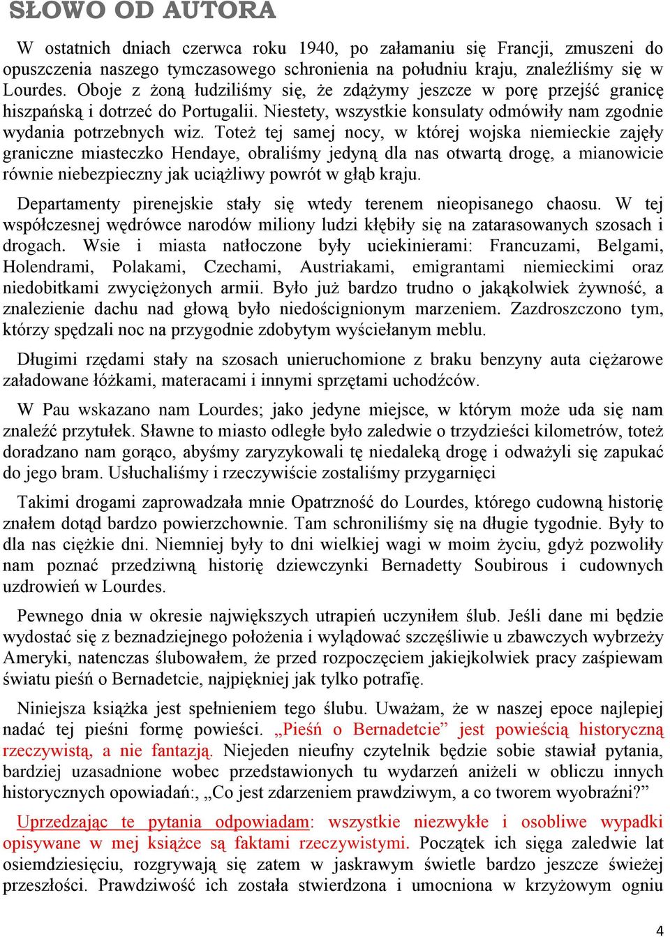 Toteż tej samej nocy, w której wojska niemieckie zajęły graniczne miasteczko Hendaye, obraliśmy jedyną dla nas otwartą drogę, a mianowicie równie niebezpieczny jak uciążliwy powrót w głąb kraju.