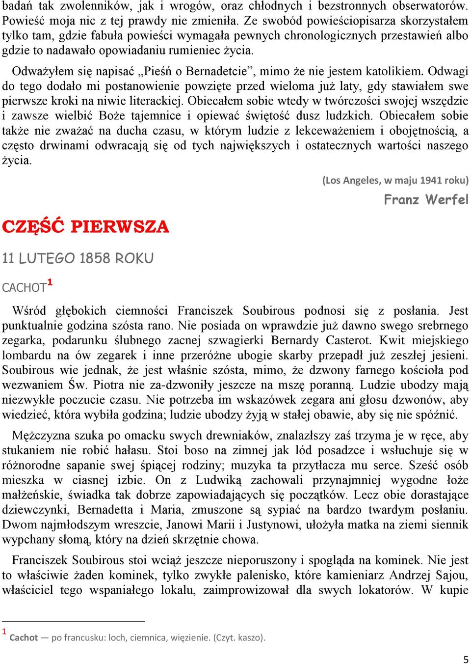Odważyłem się napisać Pieśń o Bernadetcie, mimo że nie jestem katolikiem. Odwagi do tego dodało mi postanowienie powzięte przed wieloma już laty, gdy stawiałem swe pierwsze kroki na niwie literackiej.