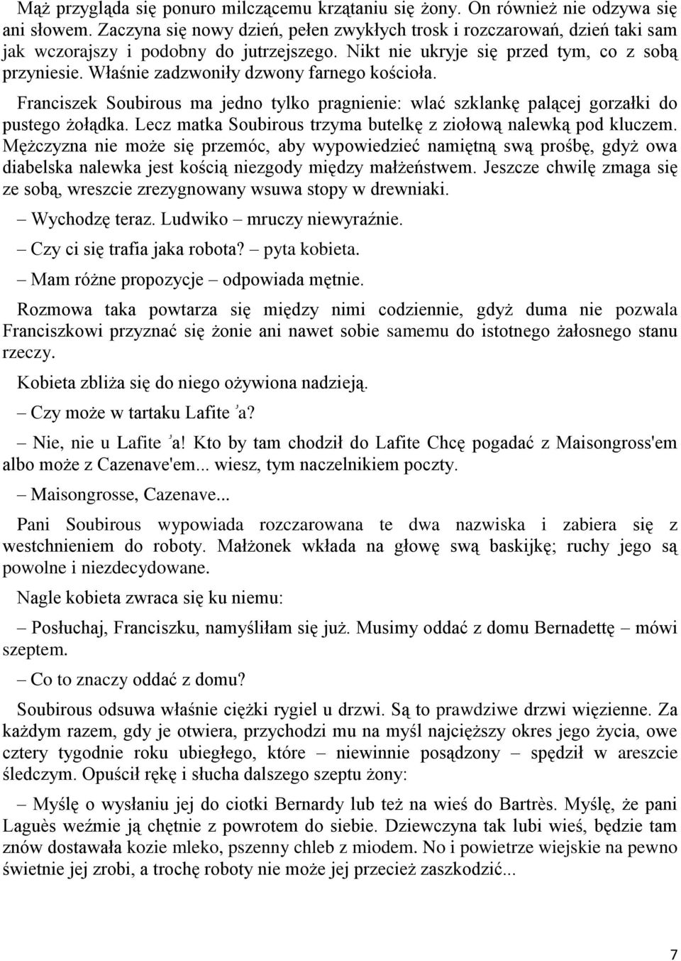 Właśnie zadzwoniły dzwony farnego kościoła. Franciszek Soubirous ma jedno tylko pragnienie: wlać szklankę palącej gorzałki do pustego żołądka.