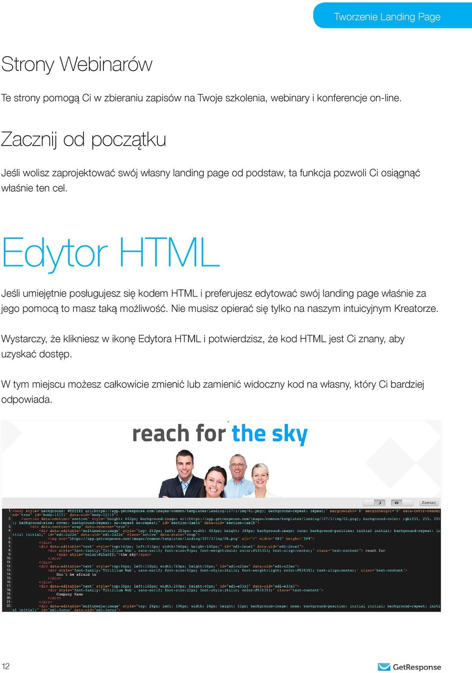 Edytor HTML Jeśli umiejętnie posługujesz się kodem HTML i preferujesz edytować swój landing page właśnie za jego pomocą to masz taką możliwość.