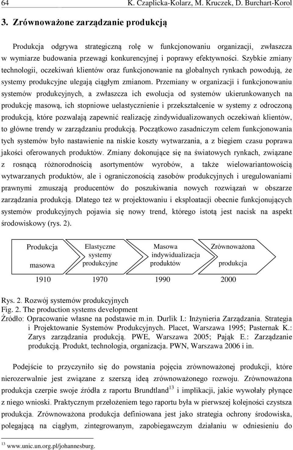 Szybkie zmiany technologii, oczekiwań klientów oraz funkcjonowanie na globalnych rynkach powodują, że systemy produkcyjne ulegają ciągłym zmianom.