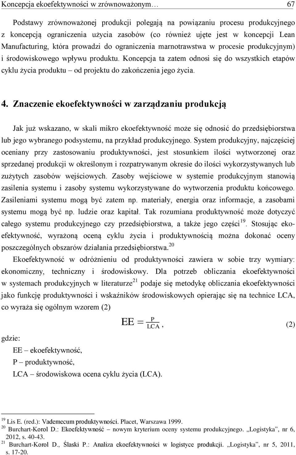 Koncepcja ta zatem odnosi się do wszystkich etapów cyklu życia produktu od projektu do zakończenia jego życia. 4.