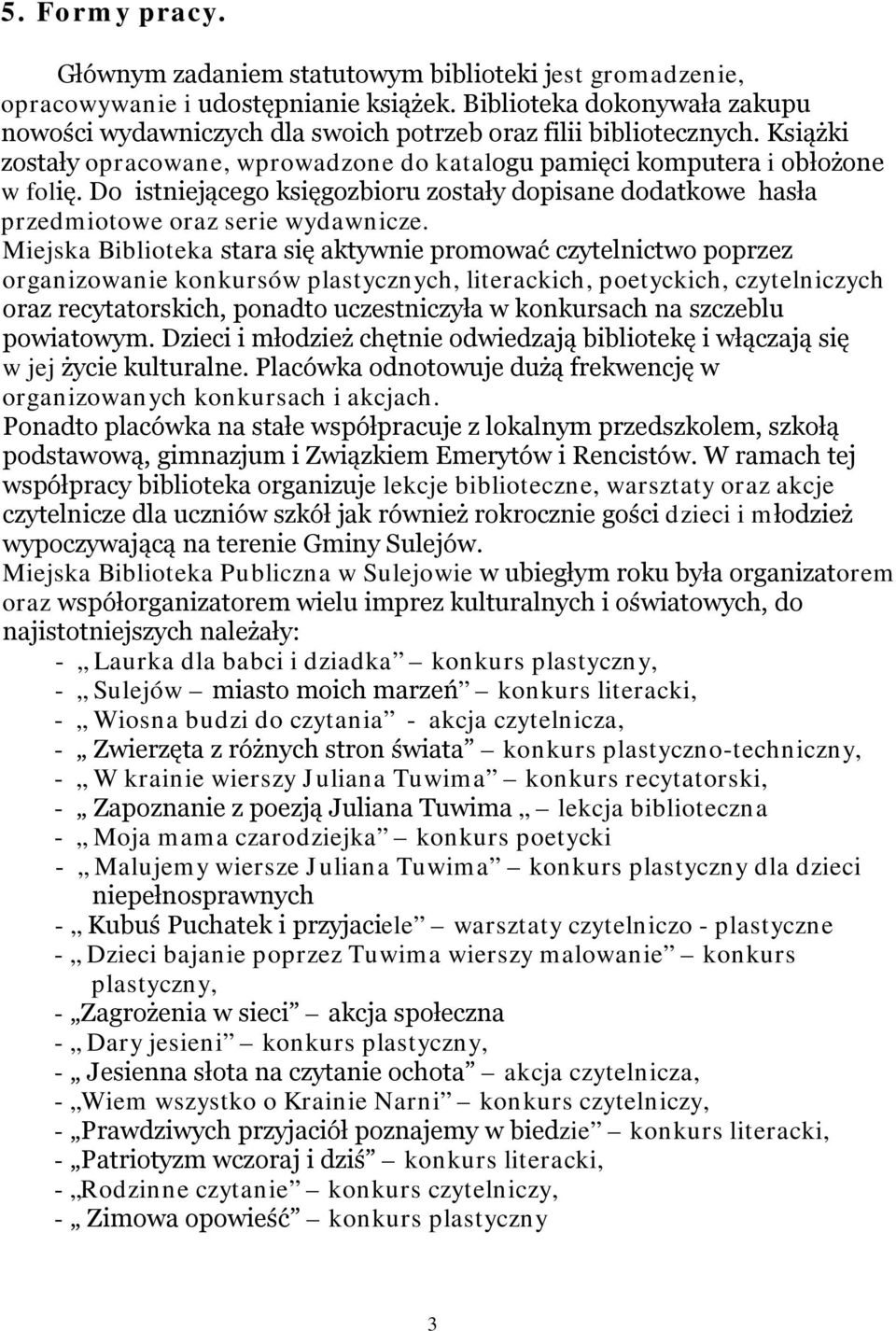 Do istniejącego księgozbioru zostały dopisane dodatkowe hasła przedmiotowe oraz serie wydawnicze.