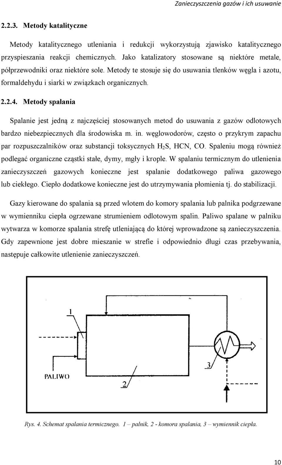 Metody spalania Spalanie jest jedną z najczęściej stosowanych metod do usuwania z gazów odlotowych bardzo niebezpiecznych dla środowiska m. in.