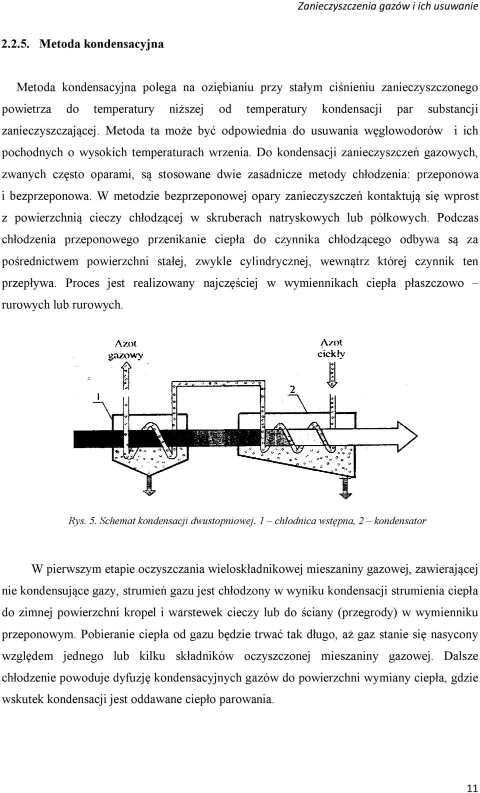 Metoda ta może być odpowiednia do usuwania węglowodorów i ich pochodnych o wysokich temperaturach wrzenia.