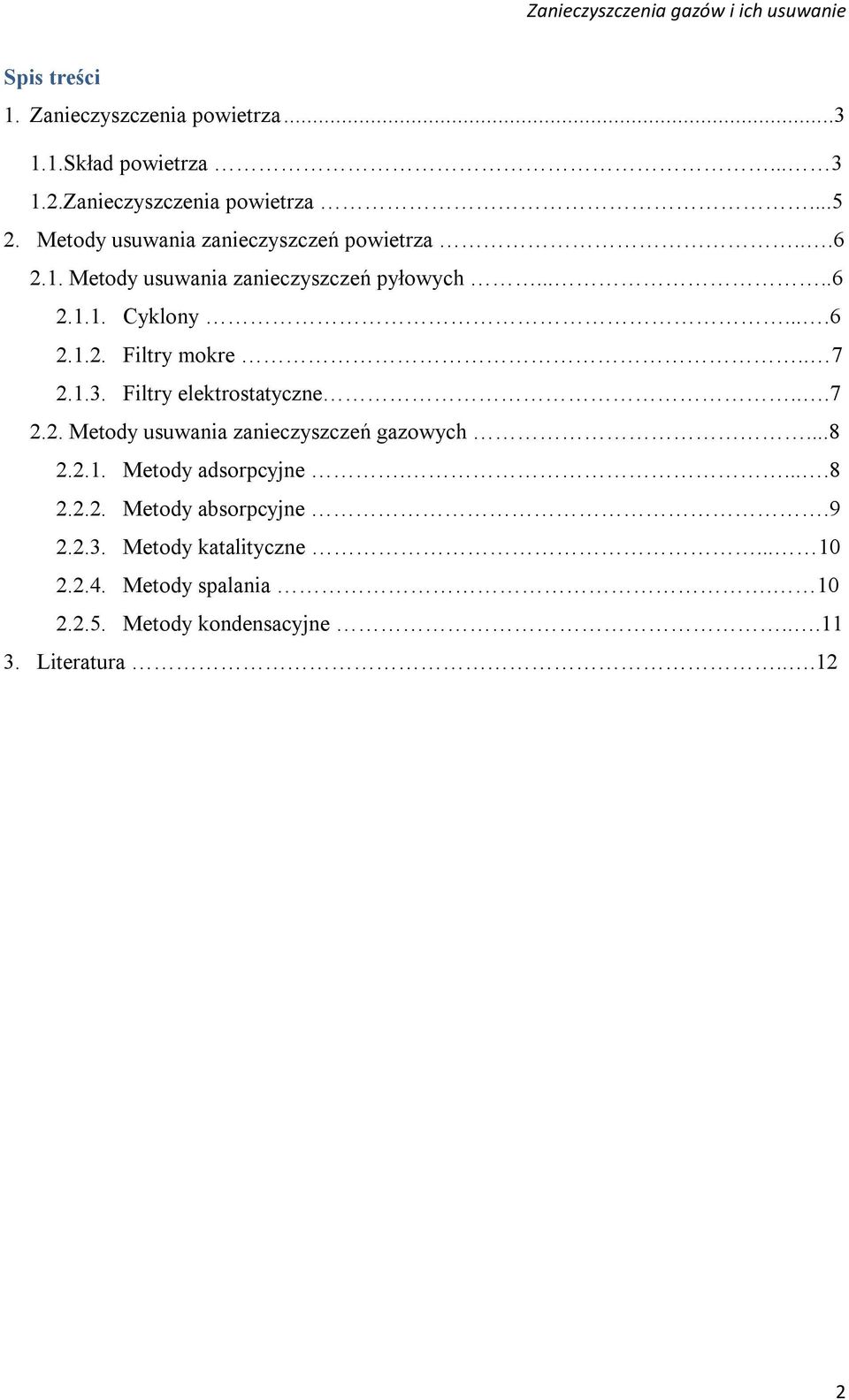 . 7 2.1.3. Filtry elektrostatyczne...7 2.2. Metody usuwania zanieczyszczeń gazowych...8 2.2.1. Metody adsorpcyjne.....8 2.2.2. Metody absorpcyjne.