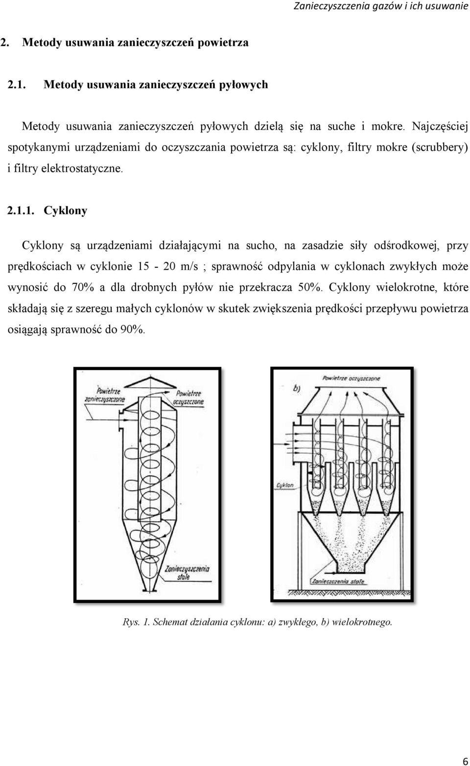 Najczęściej spotykanymi urządzeniami do oczyszczania powietrza są: cyklony, filtry mokre (scrubbery) i filtry elektrostatyczne. 2.1.