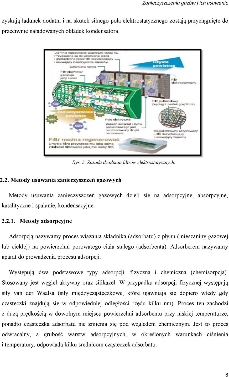 Metody adsorpcyjne Adsorpcją nazywamy proces wiązania składnika (adsorbatu) z płynu (mieszaniny gazowej lub ciekłej) na powierzchni porowatego ciała stałego (adsorbenta).