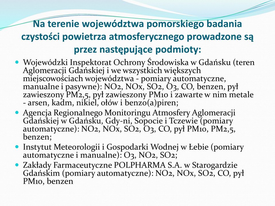 metale - arsen, kadm, nikiel, ołów i benzo(a)piren; Agencja Regionalnego Monitoringu Atmosfery Aglomeracji Gdańskiej w Gdańsku, Gdy-ni, Sopocie i Tczewie (pomiary automatyczne): NO2, NOx, SO2, O3,