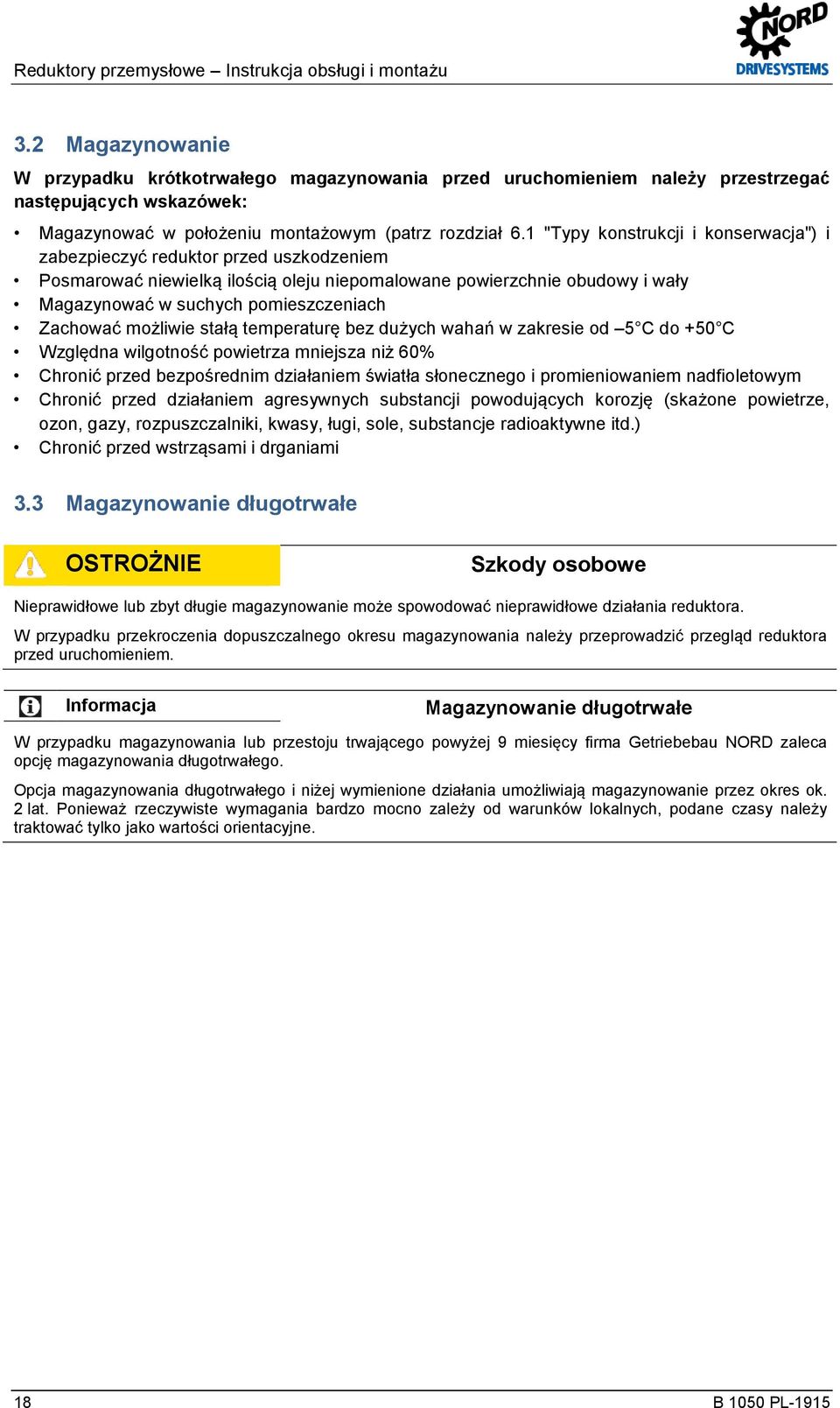 1 "Typy konstrukcji i konserwacja") i zabezpieczyć reduktor przed uszkodzeniem Posmarować niewielką ilością oleju niepomalowane powierzchnie obudowy i wały Magazynować w suchych pomieszczeniach