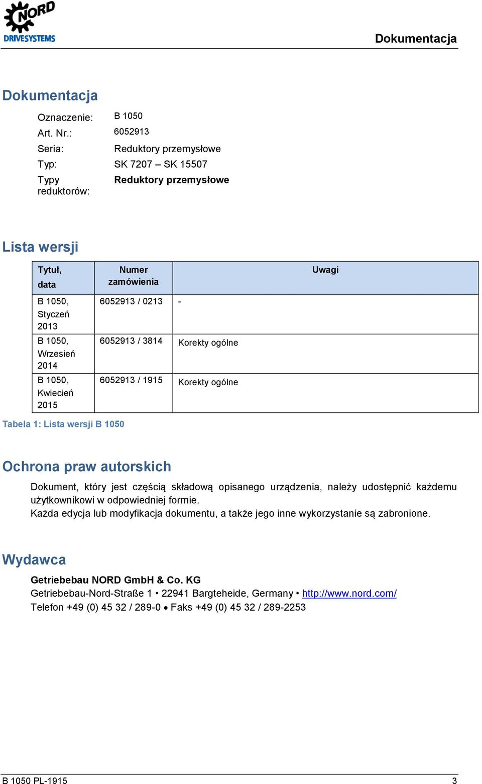 zamówienia 6052913 / 0213-6052913 / 3814 Korekty ogólne 6052913 / 1915 Korekty ogólne Uwagi Tabela 1: Lista wersji B 1050 Ochrona praw autorskich Dokument, który jest częścią składową opisanego