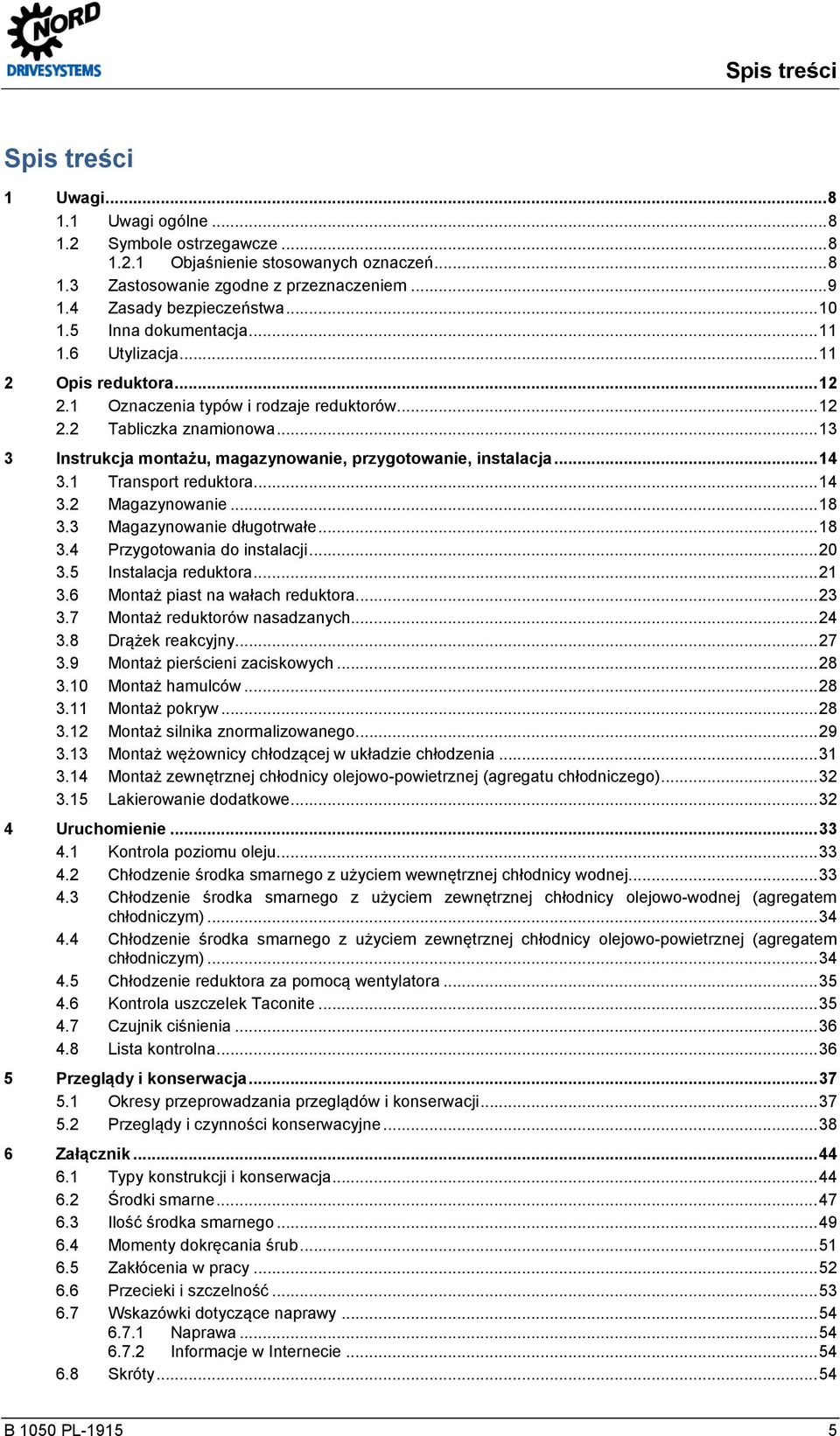 .. 13 3 Instrukcja montażu, magazynowanie, przygotowanie, instalacja... 14 3.1 Transport reduktora... 14 3.2 Magazynowanie... 18 3.3 Magazynowanie długotrwałe... 18 3.4 Przygotowania do instalacji.