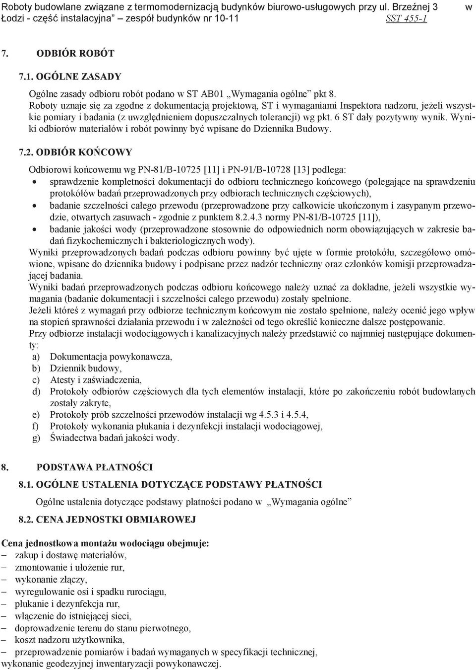 Roboty uznaje si za zgodne z dokumentacj projektow, ST i wymaganiami Inspektora nadzoru, jeeli wszystkie pomiary i badania (z uwzgldnieniem dopuszczalnych tolerancji) wg pkt.