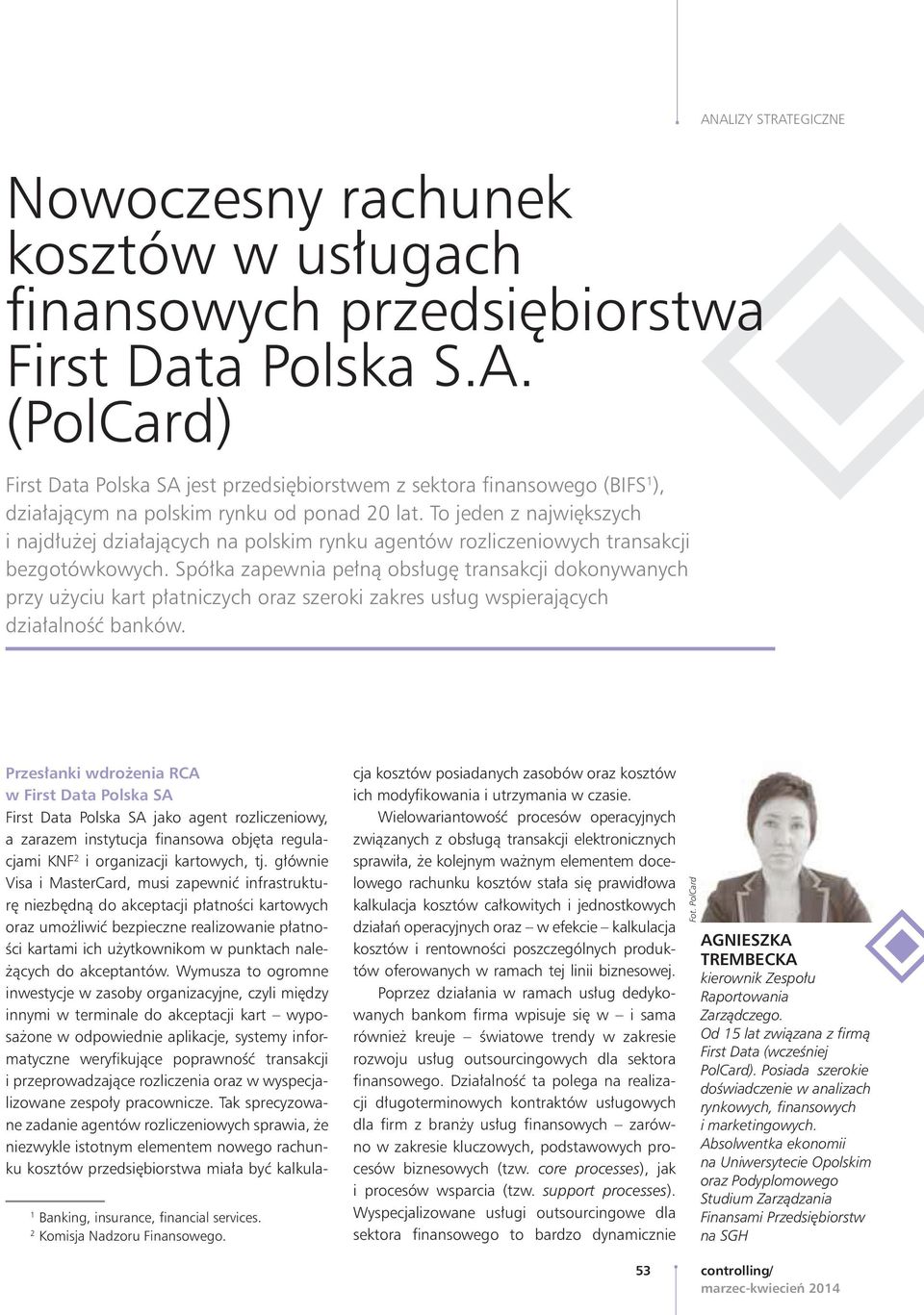 To jeden z największych i najdłużej działających na polskim rynku agentów rozliczeniowych transakcji bezgotówkowych.