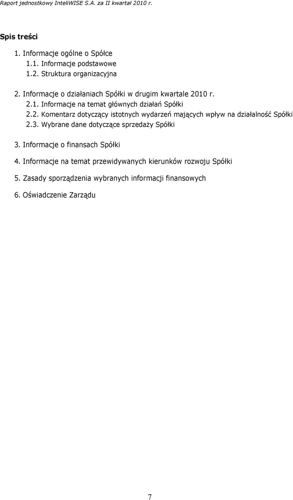 10 r. 2.1. Informacje na temat głównych działań Spółki 2.2. Komentarz dotyczący istotnych wydarzeń mających wpływ na działalność Spółki 2.