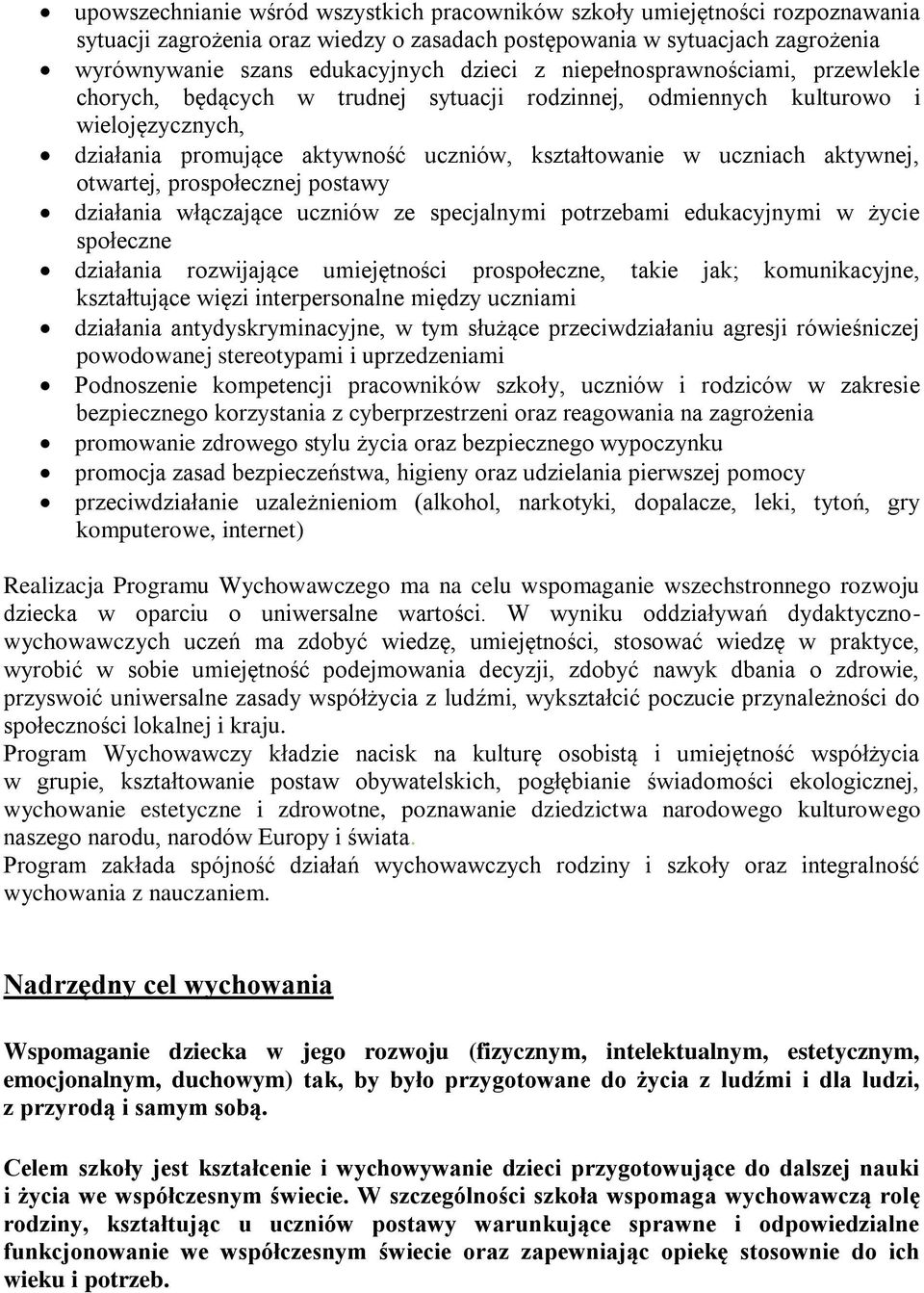 otwartej, prospołecznej postawy działania włączające uczniów ze specjalnymi potrzebami edukacyjnymi w życie społeczne działania rozwijające umiejętności prospołeczne, takie jak; komunikacyjne,