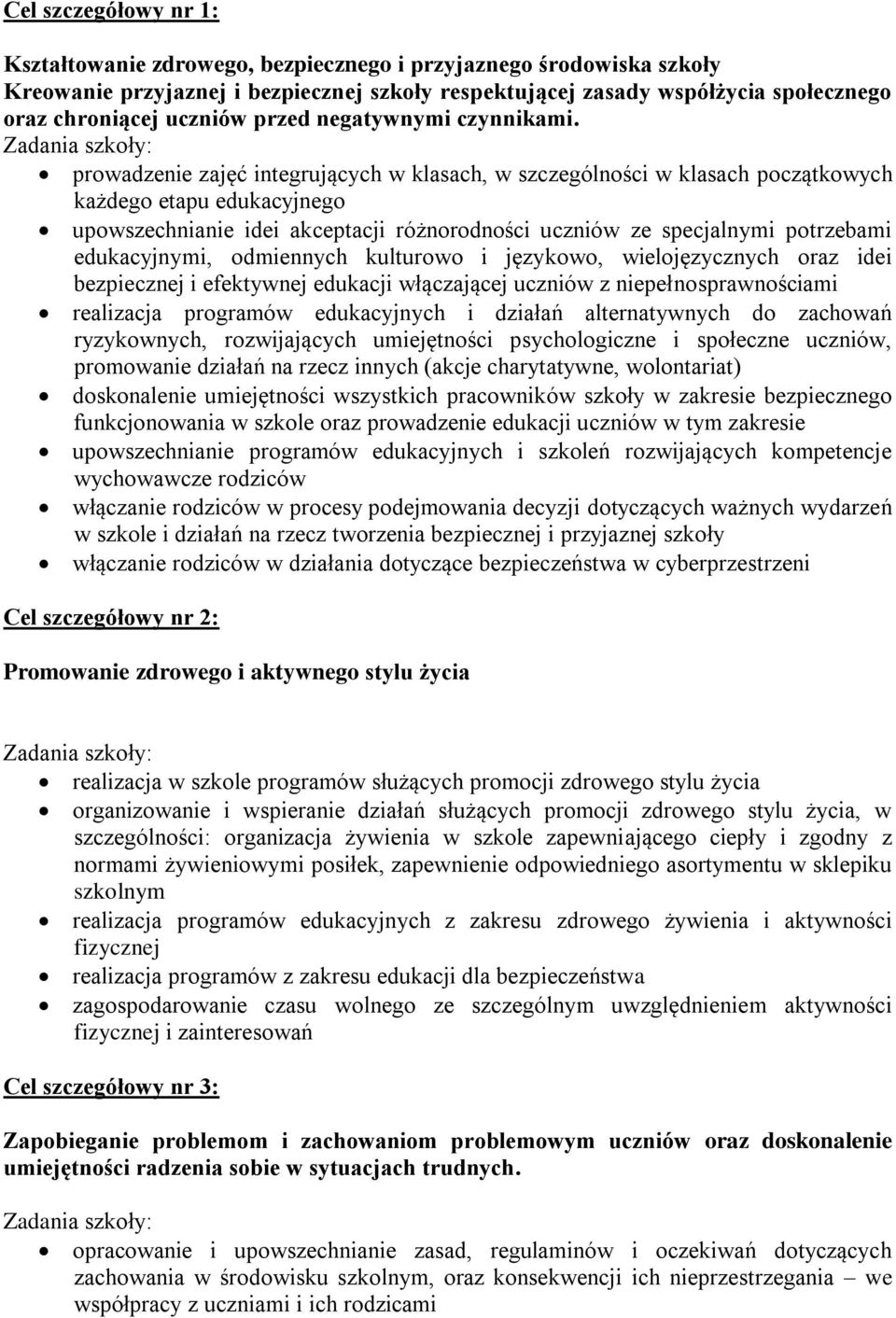 prowadzenie zajęć integrujących w klasach, w szczególności w klasach początkowych każdego etapu edukacyjnego upowszechnianie idei akceptacji różnorodności uczniów ze specjalnymi potrzebami