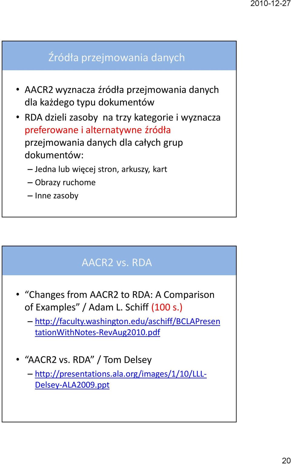 ruchome Inne zasoby AACR2 vs. RDA Changes from AACR2 to RDA: A Comparison of Examples / Adam L. Schiff (100 s.) http://faculty.washington.