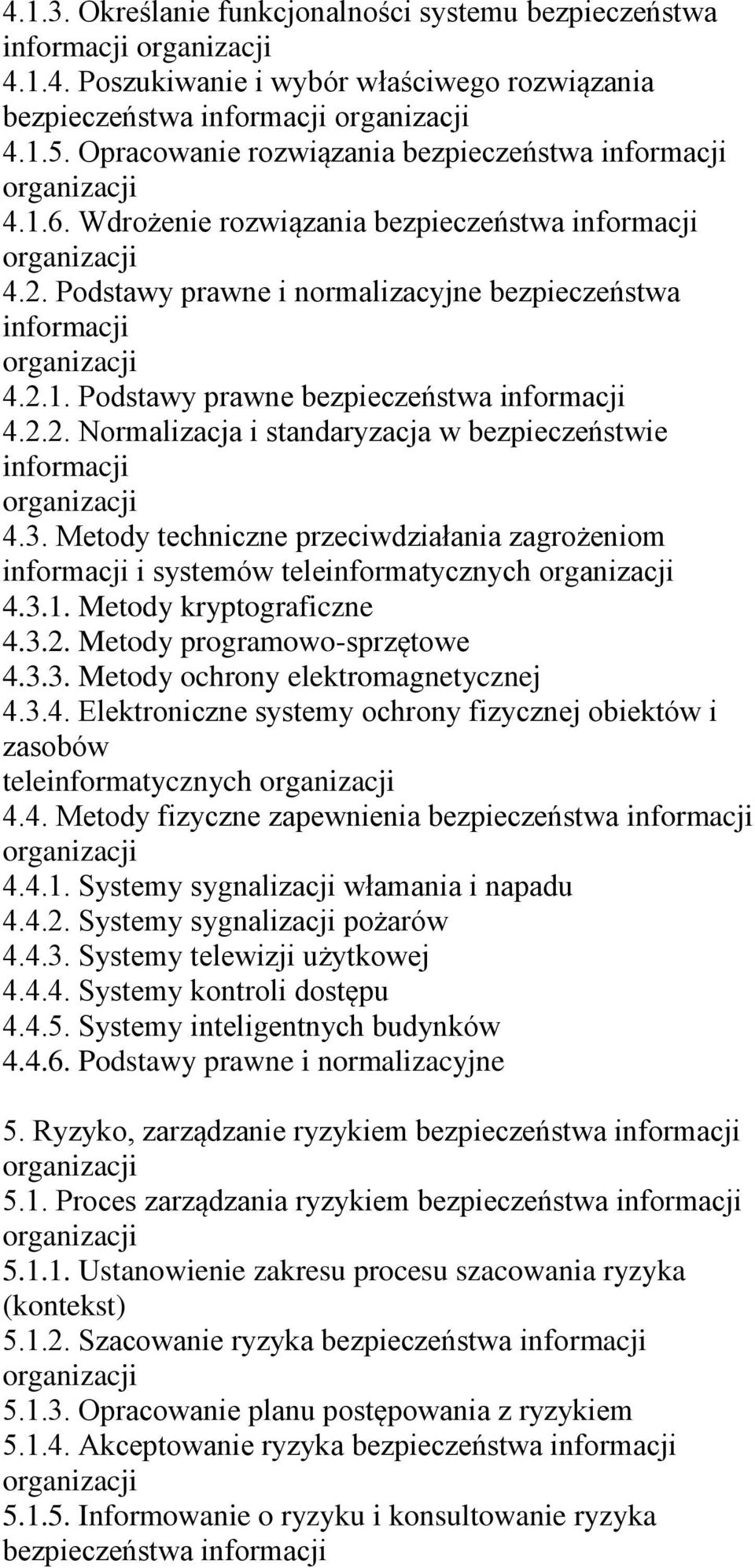 Metody techniczne przeciwdziałania zagrożeniom i systemów teleinformatycznych 4.3.1. Metody kryptograficzne 4.3.2. Metody programowo-sprzętowe 4.3.3. Metody ochrony elektromagnetycznej 4.3.4. Elektroniczne systemy ochrony fizycznej obiektów i zasobów teleinformatycznych 4.