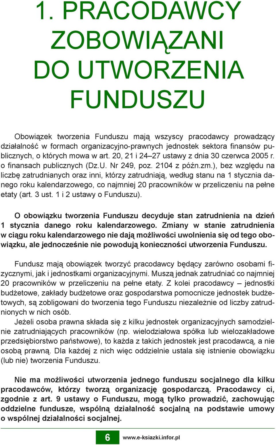 ), bez względu na liczbę zatrudnianych oraz inni, którzy zatrudniają, według stanu na 1 stycznia danego roku kalendarzowego, co najmniej 20 pracowników w przeliczeniu na pełne etaty (art. 3 ust.