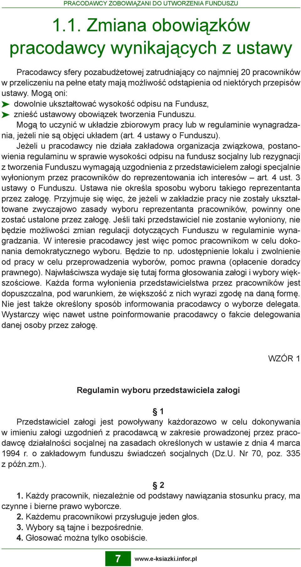 przepisów ustawy. Mogą oni: dowolnie ukształtować wysokość odpisu na Fundusz, znieść ustawowy obowiązek tworzenia Funduszu.
