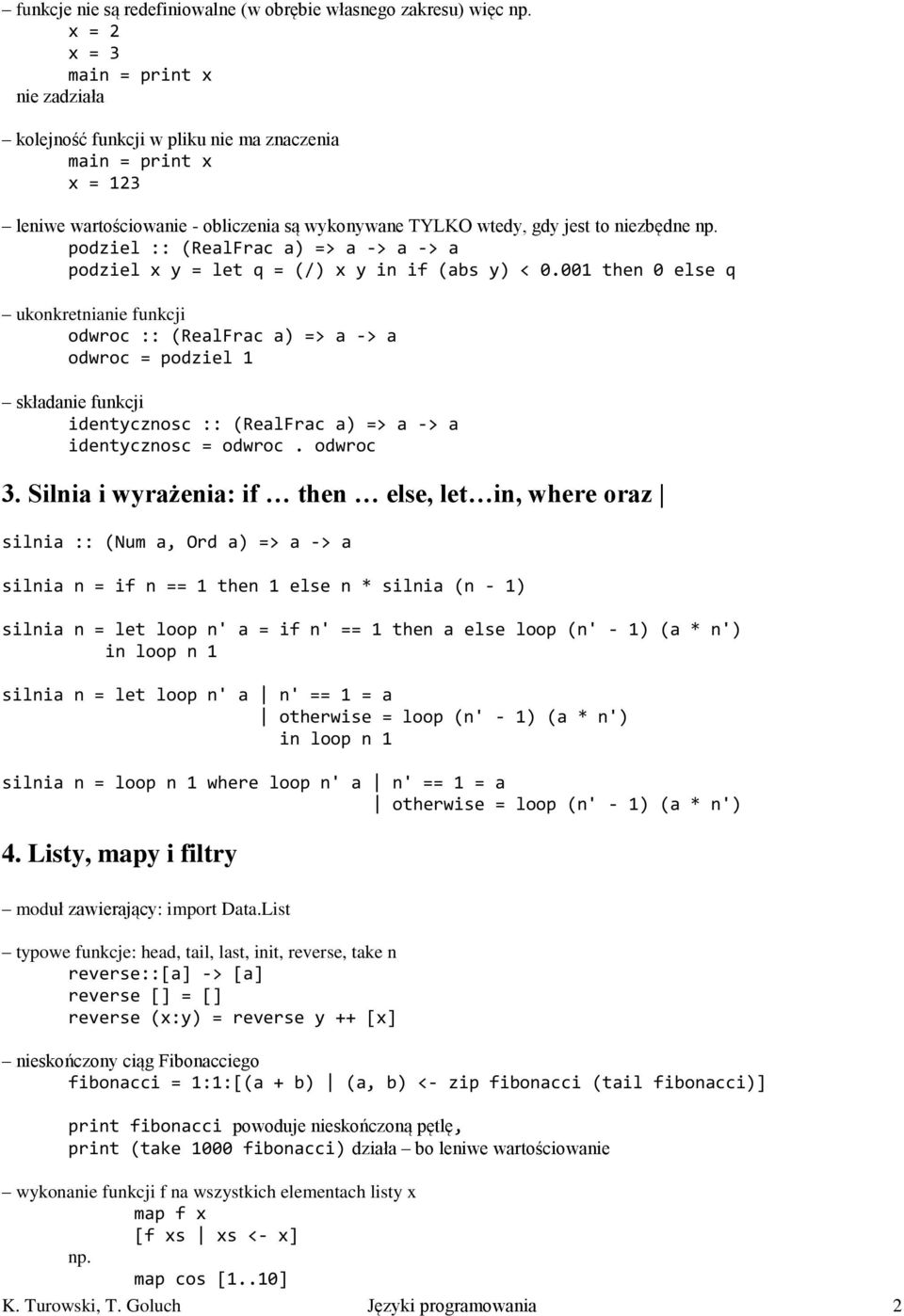 podziel :: (RealFrac a) => a -> a -> a podziel x y = let q = (/) x y in if (abs y) < 0.