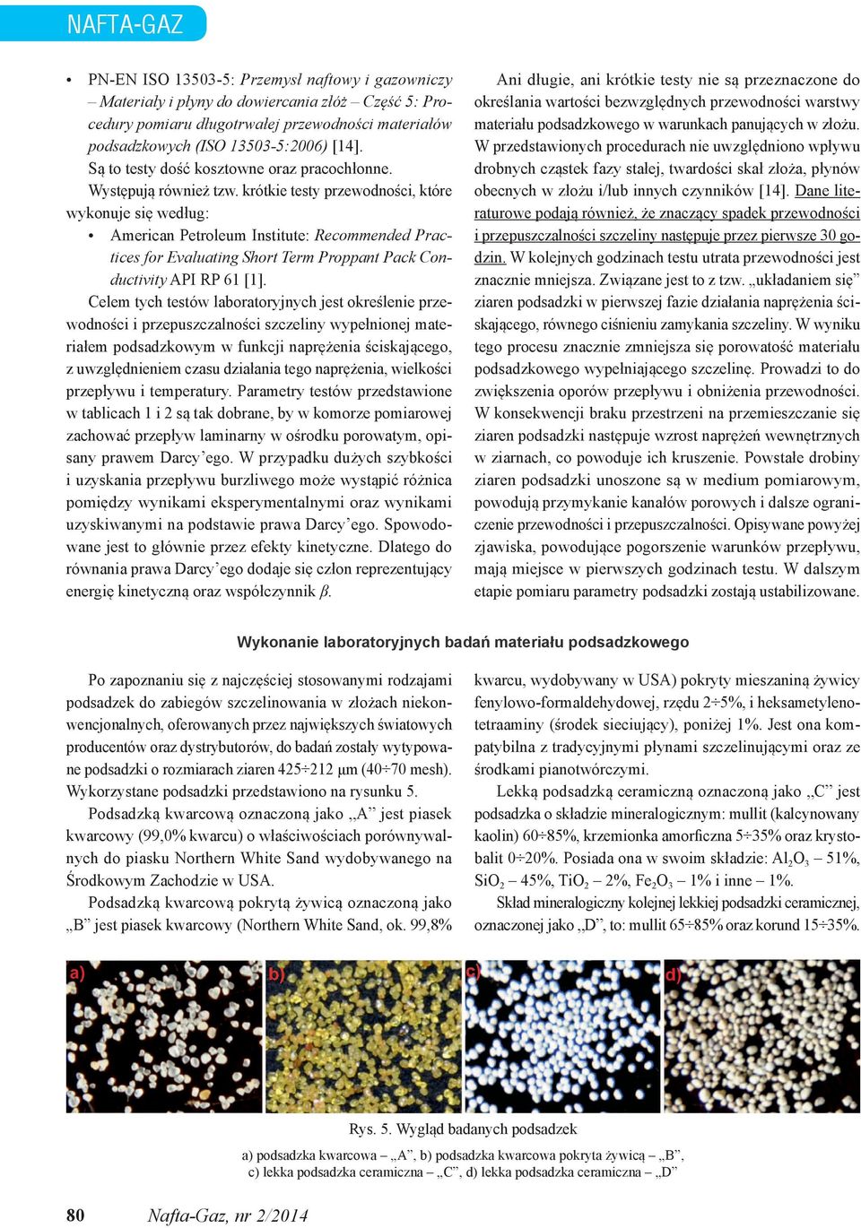 krótkie testy przewodności, które wykonuje się według: American Petroleum Institute: Recommended Practices for Evaluating Short Term Proppant Pack Conductivity API RP 61 [1].