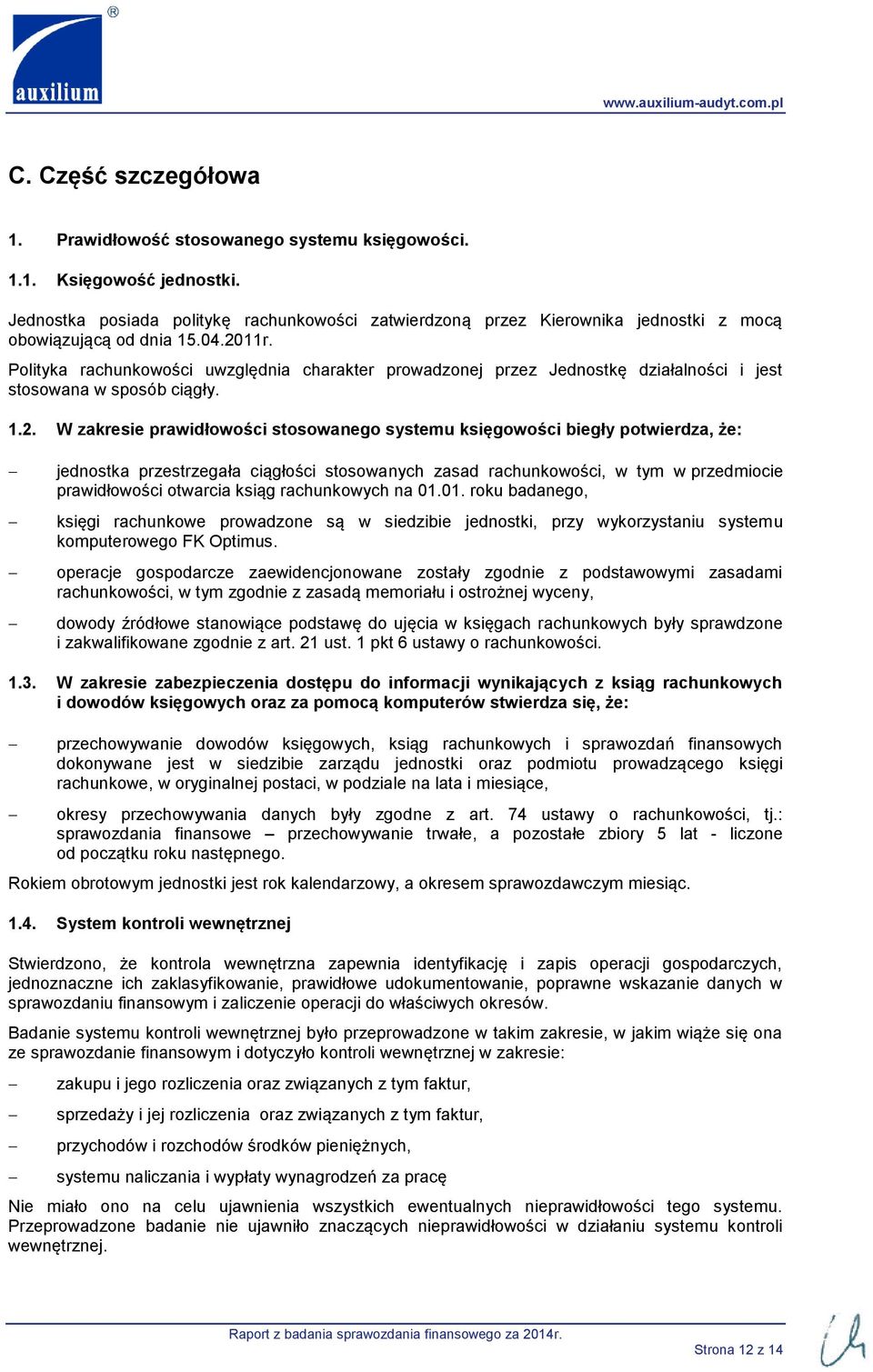 Polityka rachunkowości uwzględnia charakter prowadzonej przez Jednostkę działalności i jest stosowana w sposób ciągły. 1.2.