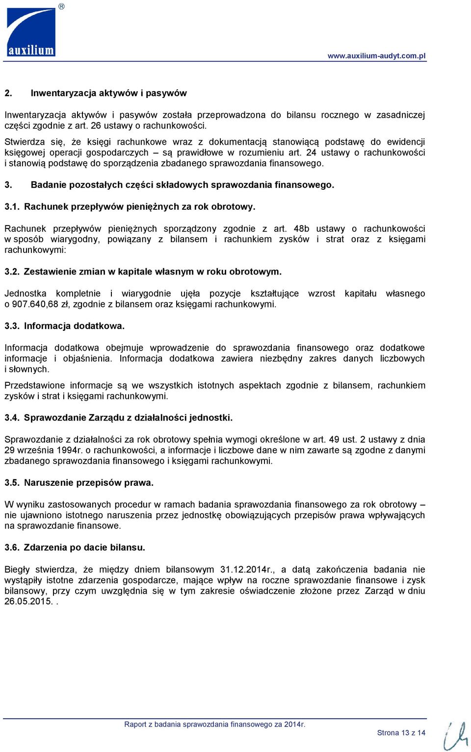 24 ustawy o rachunkowości i stanowią podstawę do sporządzenia zbadanego sprawozdania finansowego. 3. Badanie pozostałych części składowych sprawozdania finansowego. 3.1.