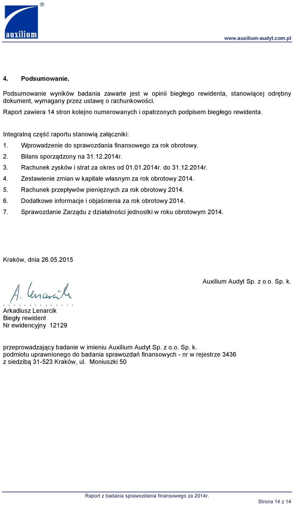 Bilans sporządzony na 31.12.2014r. 3. Rachunek zysków i strat za okres od 01.01.2014r. do 31.12.2014r. 4. Zestawienie zmian w kapitale własnym za rok obrotowy 2014. 5.