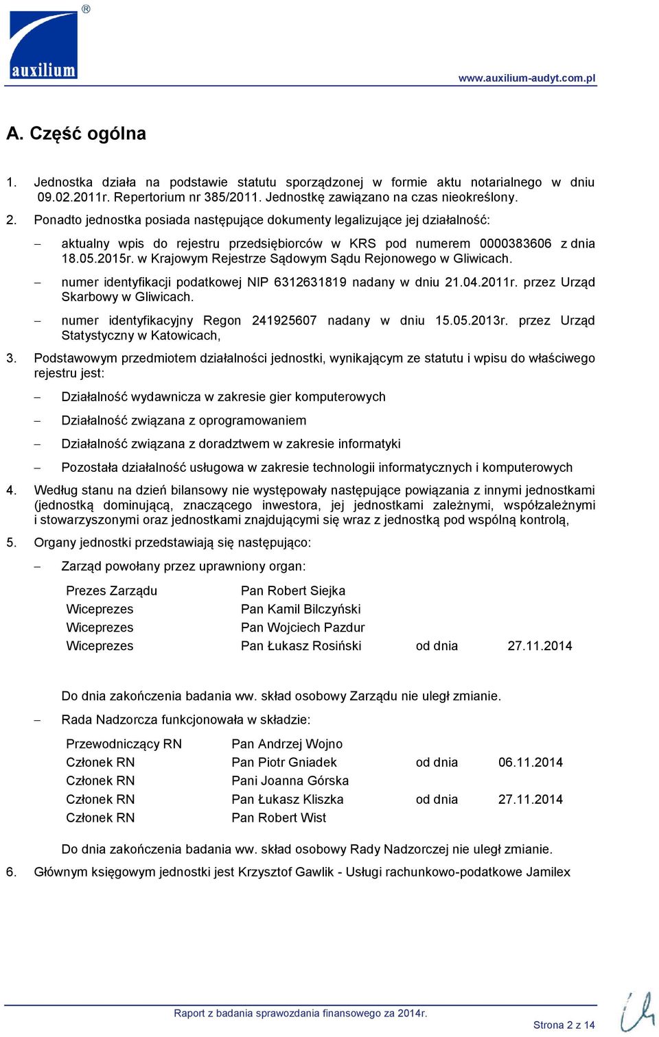 w Krajowym Rejestrze Sądowym Sądu Rejonowego w Gliwicach. numer identyfikacji podatkowej NIP 6312631819 nadany w dniu 21.04.2011r. przez Urząd Skarbowy w Gliwicach.