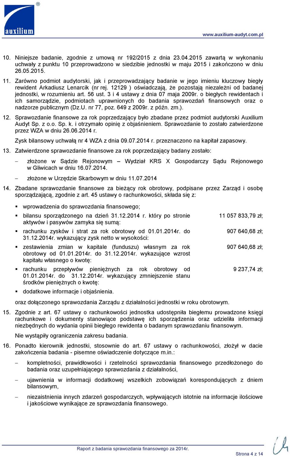 12129 ) oświadczają, że pozostają niezależni od badanej jednostki, w rozumieniu art. 56 ust. 3 i 4 ustawy z dnia 07 maja 2009r.