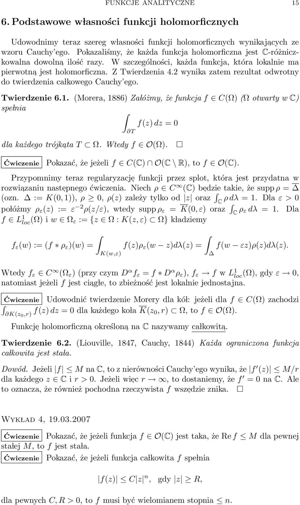 2 wynika zatem rezultat odwrotny do twierdzenia ca lkowego Cauchy ego. Twierdzenie 6.1. (Morera, 1886) Za lóżmy, że funkcja f C(Ω) (Ω otwarty w C) spe lnia f(z) dz = 0 dla każdego trójkata T Ω.