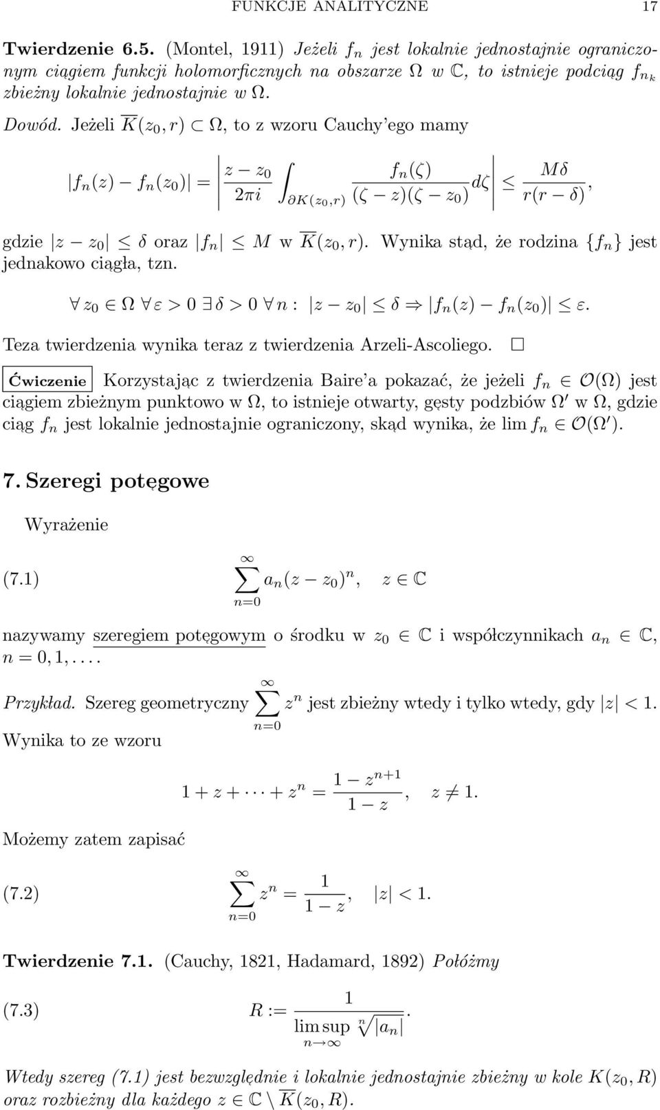 Jeżeli K(z 0, r) Ω, to z wzoru Cauchy ego mamy z z 0 f n (ζ) f n (z) f n (z 0 ) = 2πi (ζ z)(ζ z 0 ) dζ K(z 0,r) Mδ r(r δ), gdzie z z 0 δ oraz f n M w K(z 0, r).