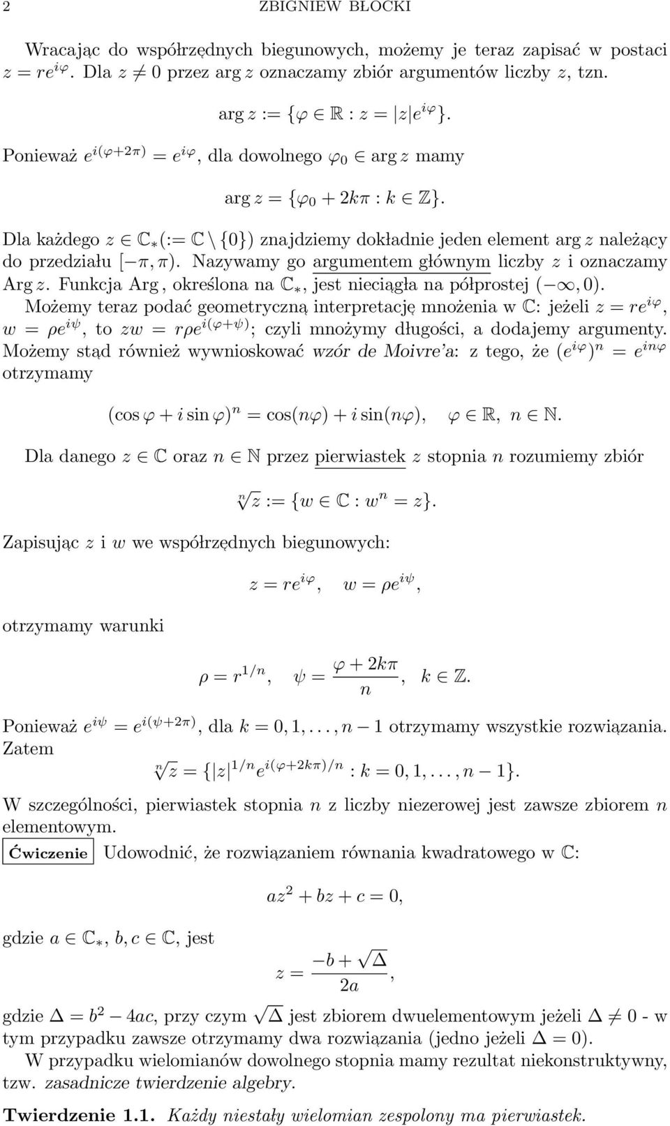 Nazywamy go argumentem g lównym liczby z i oznaczamy Arg z. Funkcja Arg, określona na C, jest nieciag la na pó lprostej (, 0).