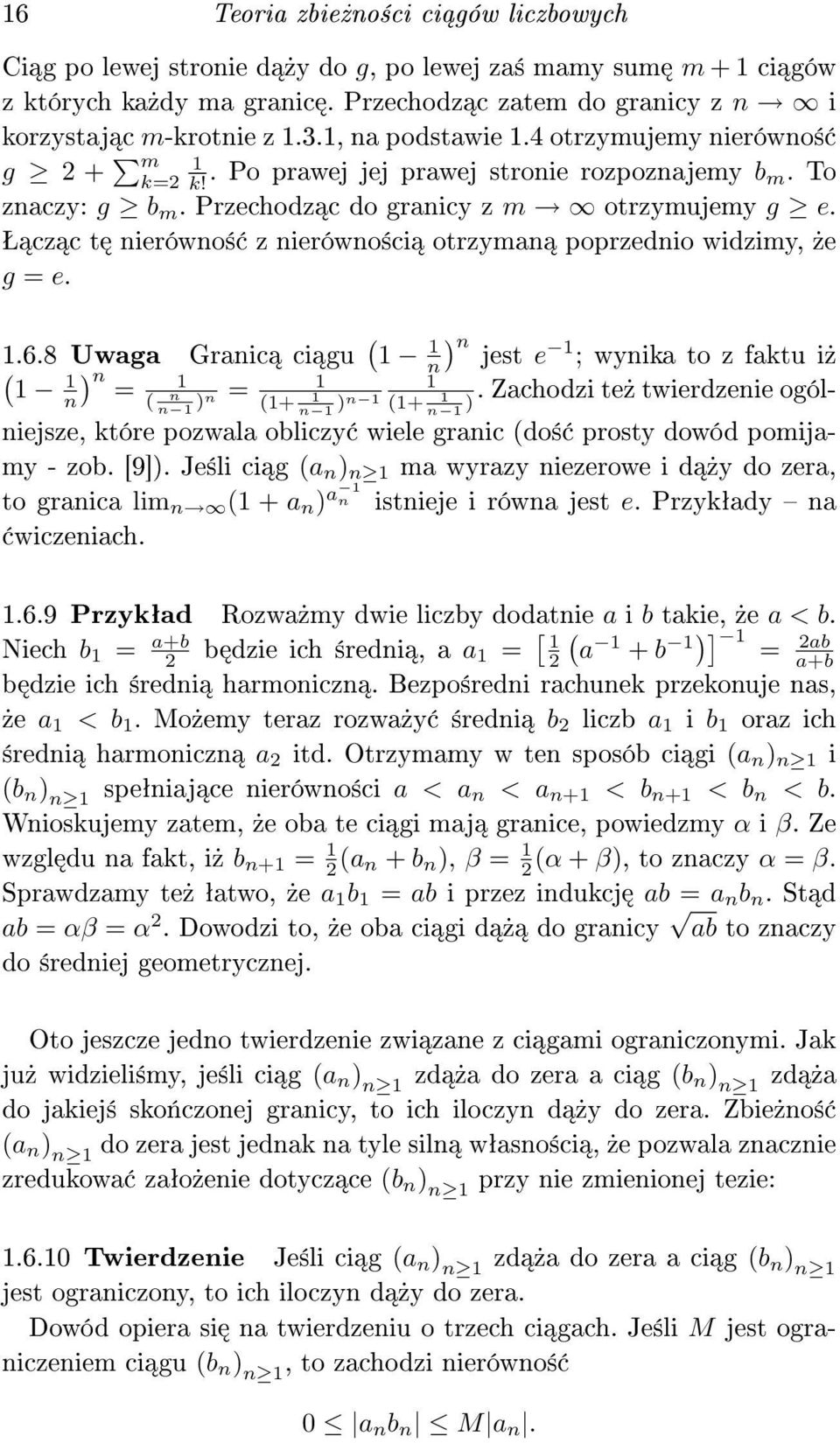 Š cz c t nierówno± z nierówno±ci otrzyman poprzednio widzimy,»e g = e..6.8 Uwaga Granic ci gu ( n) n ( ) jest e ; wynika to z faktu i» n n = ( = n n )n (+ n )n (+ n ).