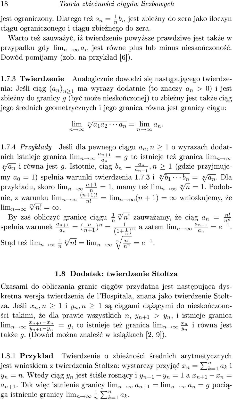 3 Twierdzenie Analogicznie dowodzi si nast puj cego twierdzenia: Je±li ci g (a n ) n ma wyrazy dodatnie (to znaczy a n > 0) i jest zbie»ny do granicy g (by mo»e niesko«czonej) to zbie»ny jest tak»e