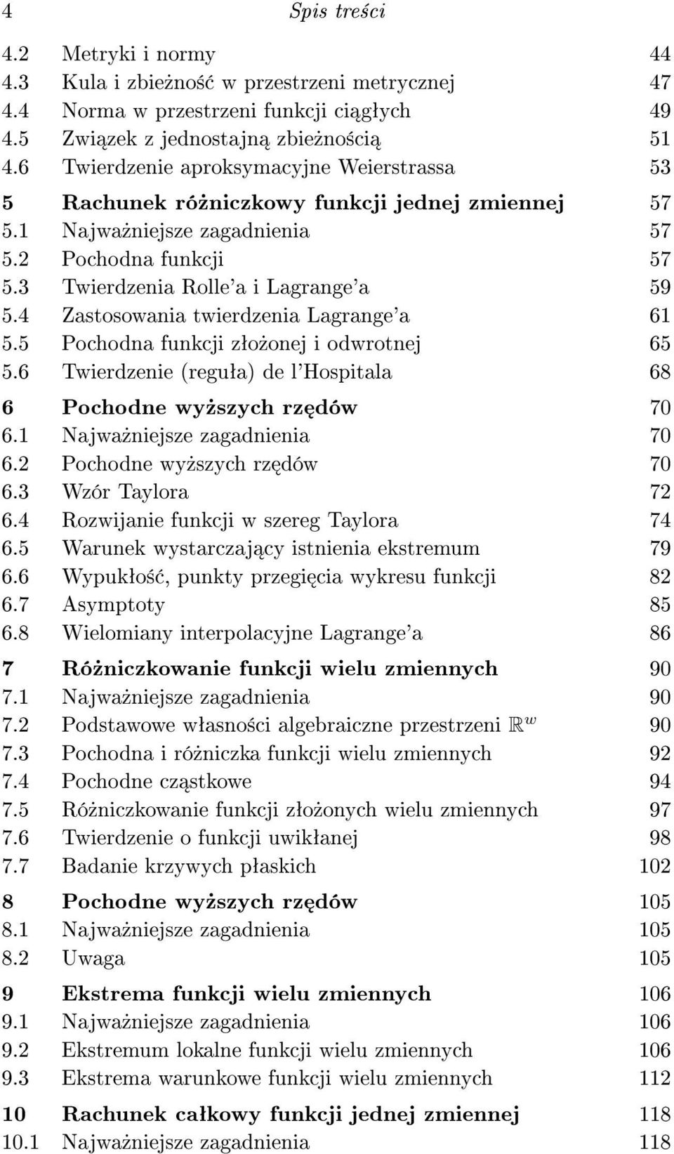 4 Zastosowania twierdzenia Lagrange'a 6 5.5 Pochodna funkcji zªo»onej i odwrotnej 65 5.6 Twierdzenie (reguªa) de l'hospitala 68 6 Pochodne wy»szych rz dów 70 6. Najwa»niejsze zagadnienia 70 6.