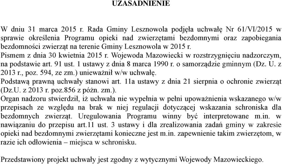 Pismem z dnia 30 kwietnia 2015 r. Wojewoda Mazowiecki w rozstrzygnięciu nadzorczym, na podstawie art. 91 ust. 1 ustawy z dnia 8 marca 1990 r. o samorządzie gminnym (Dz. U. z 2013 r., poz. 594, ze zm.