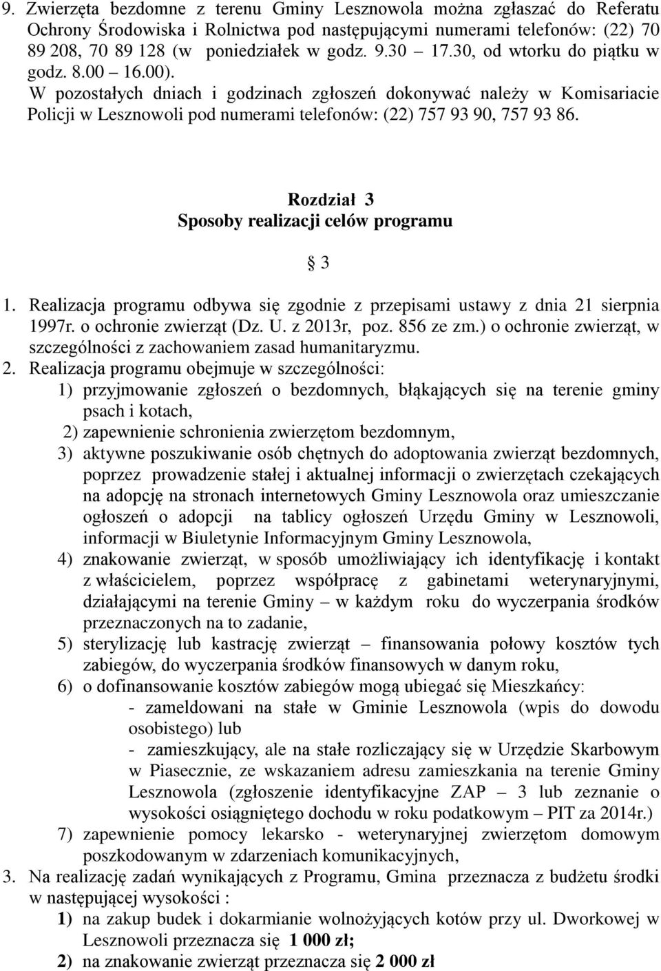 Rozdział 3 Sposoby realizacji celów programu 3 1. Realizacja programu odbywa się zgodnie z przepisami ustawy z dnia 21 sierpnia 1997r. o ochronie zwierząt (Dz. U. z 2013r, poz. 856 ze zm.