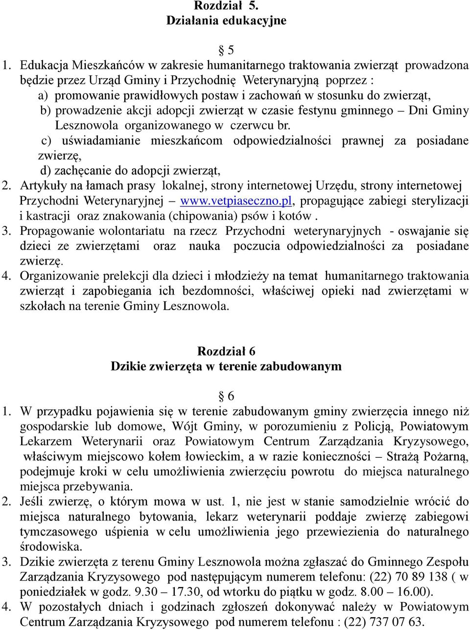 zwierząt, b) prowadzenie akcji adopcji zwierząt w czasie festynu gminnego Dni Gminy Lesznowola organizowanego w czerwcu br.